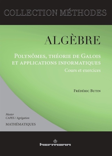 Frédéric Butin - Algèbre - Polynômes, théorie de Galois et applications informatiques - Cours et exercices.