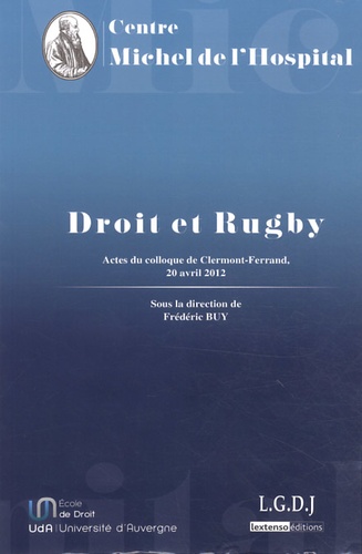 Frédéric Buy - Droit et rugby - Actes du colloque organisé par le Centre Michel de l'Hospital à l'Ecole de Droit de l'Université d'Auvergne le 20 avril 2012.