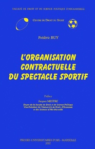 Frédéric Buy - L'Organisation Contractuelle Du Spectacle Sportif.