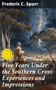 Five Years Under the Southern Cross: Experiences and Impressions