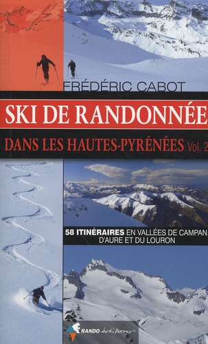 Frédéric Cabot - Ski de randonnée dans les Hautes-Pyrénées - Volume 2, 58 itinéraires en vallées de Campan, d'Aure et du Louron.