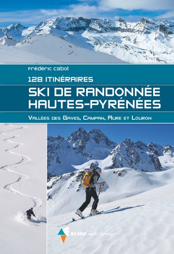 Frédéric Cabot - Ski de randonnée Hautes-Pyrénées - 128 itinéraires - Vallée de Gaves, Campan, Aure et Louron.