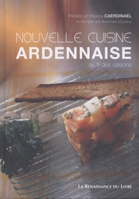 Frédéric Caerdinael et Maurice Caerdinael - Nouvelle cuisine ardennaise - Au fil des saisons.