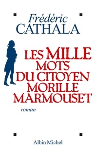 Frédéric Cathala et Frédéric Cathala - Les Mille Mots du citoyen Morille Marmouset.