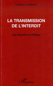 Frédéric Caumont - La transmission de l'interdit - Une éducation à l'éthique.