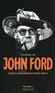 Frédéric Cavé et Damien Keller - Fantaisies de John Ford.