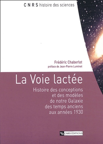 Frédéric Chaberlot - La voie lactée - Histoire des conceptions et des modèles de notre galaxie des temps anciens aux années 1930.