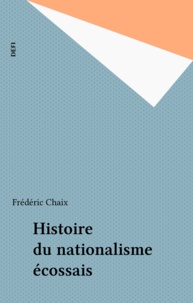 Frédéric Chaix - Histoire du nationalisme écossais.