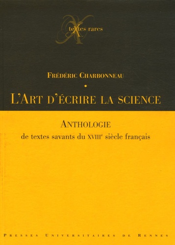 Frédéric Charbonneau - L'art d'écrire la science - Anthologie de textes savants du XVIIIe siècle français.