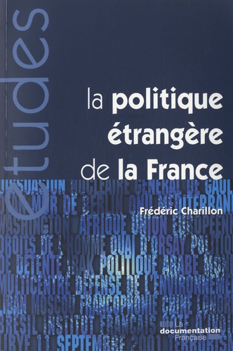 Frédéric Charillon - La politique étrangère de la France - De la fin de la guerre froide au printemps arabe.