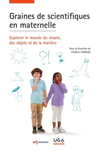 Frédéric Charles - Graines de scientifiques en maternelle - Explorer le monde du vivant, des objets et de la matière.