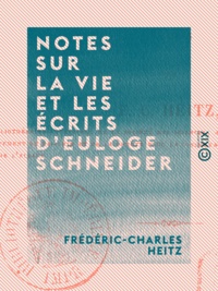 Frédéric-Charles Heitz - Notes sur la vie et les écrits d'Euloge Schneider - Accusateur public du département du Bas-Rhin.