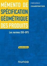 Frédéric Charpentier - Mémento de spécification géométrique des produits - Les normes ISO-GPS.