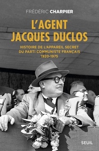 Frédéric Charpier - L'agent Jacques Duclos - Histoire de l'appareil secret du Parti communiste français (1920-1975).