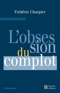 Frédéric Charpier - L'obsession du complot.