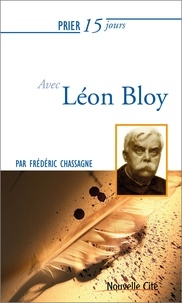 Frédéric Chassagne - Prier 15 jours avec Léon Bloy.
