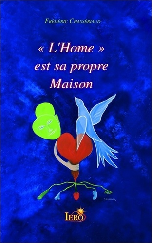 Frédéric Chassériaud - "L'Home" est sa propre Maison.