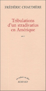 Frédéric Chaudière - Tribulations d'un stradivarius en Amérique.