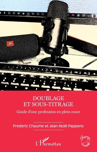 Fréderic Chaume et Jean-Noël Pappens - Doublage et sous-titrage - Guide d'une profession en plein essor.