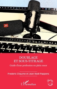 Fréderic Chaume et Jean-Noël Pappens - Doublage et sous-titrage - Guide d'une profession en plein essor.