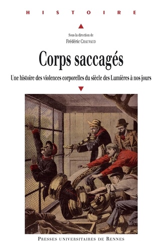 Frédéric Chauvaud - Corps saccagés - Une histoire des violences corporelles du siècle des Lumières à nos jours.