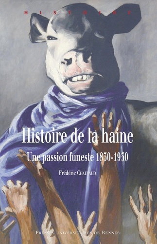 Frédéric Chauvaud - Histoire de la haine - Une passion funeste 1830-1930.