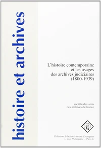 L'histoire contemporaine et les usages des archives judiciaires