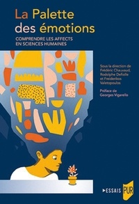 Frédéric Chauvaud et Rodolphe Defiolle - La Palette des émotions - Comprendre les affects en Sciences humaines.