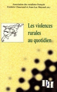 Frédéric Chauvaud et Jean-Luc Mayaud - Les violences rurales au quotidien - Actes du 21e colloque de l'Association des ruralistes français.