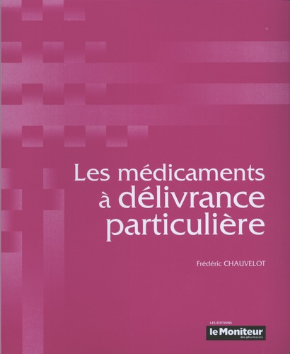 Frédéric Chauvelot - Les médicaments à délivrance particulière.