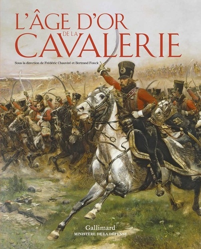 Frédéric Chauviré et Bertrand Fonck - L'âge d'or de la cavalerie.
