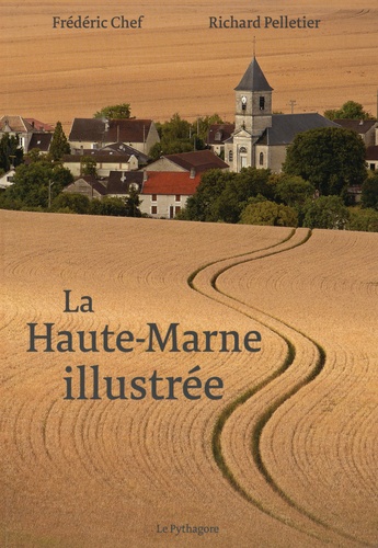 Frédéric Chef et Richard Pelletier - La Haute-Marne Illustrée.