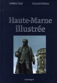 Frédéric Chef et Richard Pelletier - La Haute-Marne illustrée.