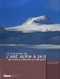 Frédéric Chevaillot et Jean-René Minelli - La traversée de l'arc alpin à skis - De Vienne à Menton en 100 jours.