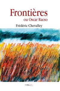 Frédéric Chevalley - Frontières ou Oscar Racso.