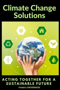 Frederic Cheverneuil - Climate Change Solutions - Acting Together for a Sustainable Future (English Edition) 2023.