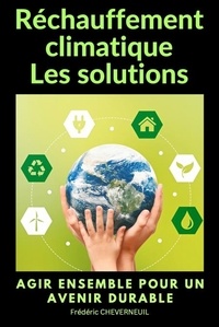 Frédéric Cheverneuil - Réchauffement climatique Les solutions.