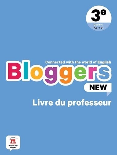 Anglais 3e A2-B1 Bloggers New. Livre du professeur  Edition 2023