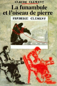 Frédéric Clément et Claude Clément - La funambule et l'oiseau de pierre.