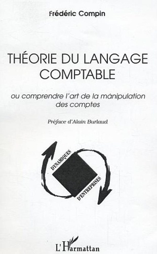 Frédéric Compin - Théorie du langage comptable - Ou comprendre l'art de la manipulation des comptes.
