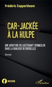Frédéric Copperbloom - Car-jackée à La Hulpe - Une aventure du lieutenant Vermeulen dans la banlieue de Bruxelles.