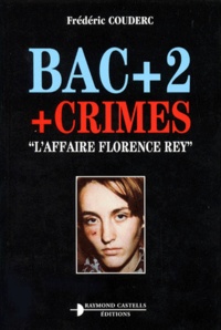 Frédéric Couderc - Bac + 2 + crimes - "L'affaire Florence Rey".