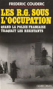 Frédéric Couderc - Les RG sous l'Occupation - Quand la police française traquait les résistants.