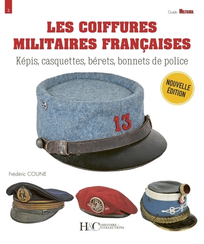 Frédéric Coune - Les coiffures militaires françaises - Képis, casquettes, bérets, bonnets de police.