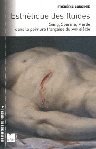 Frédéric Cousinié - Esthétique des fluides - Sang, Sperme, Merde dans la peinture française du XVIIe siècle.