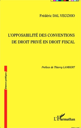 Frédéric Dal Vecchio - L'opposabilité des conventions de droit privé en droit fiscal.