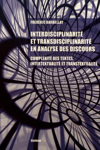 Interdisciplinarité et transdisciplinarité en analyse des discours. Complexité des textes, intertextualité et transtextualité