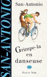Frédéric Dard - Grimpe-la en danseuse - Roman d'une haute tenue morale et littéraire dans lequel l'auteur assure la concordance des temps et met un préservatif pour baiser.