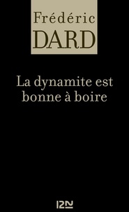 Frédéric Dard - FREDERIC DARD  : La dynamite est bonne à boire.