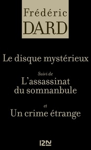 Frédéric Dard - Le disque mystérieux - Suivi de L'assassinat du somnanbule et Un crime étrange.